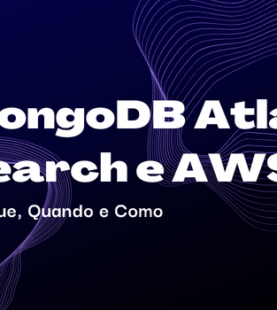 MongoDB Atlas Search e AWS: Por que, Quando e Como